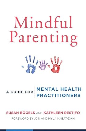 Mindful Parenting A Guide for Mental Health Practitioners