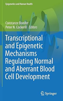 Transcriptional and Epigenetic Mechanisms Regulating Normal and Aberrant Blood Cell Development