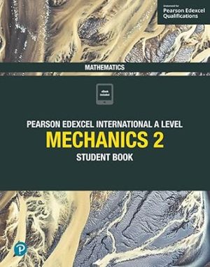 Pearson Edexcel International A Level Mathematics Mechanics 2 Student Book