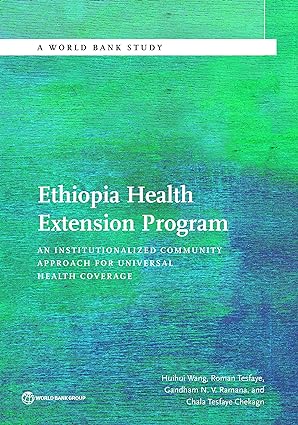 Ethiopia Health Extension Program An Institutionalized Community Approach for Universal Health Coverage