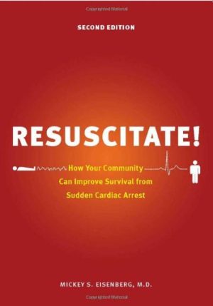 Resuscitate How Your Community Can Improve Survival from Sudden Cardiac Arrest 2nd Ed