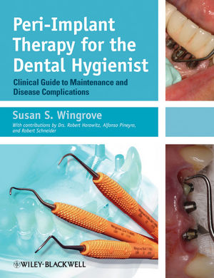 Peri Implant Therapy for the Dental Hygienist Clinical Guide to Maintenance and Disease Complications
