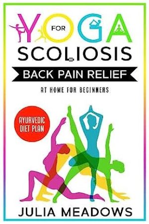 Yoga for Scoliosis Back Pain Relief at Home for Beginners  Ayurvedic Diet Plan Chronic Pain Relief from Scoliosis Sciatica
