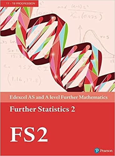 Pearson Edexcel AS and A level Further Mathematics Further Statistics 2