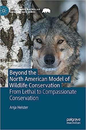 Beyond the North American Model of Wildlife Conservation From Lethal to Compassionate Conservation