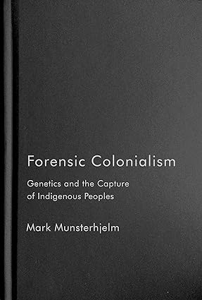 Forensic Colonialism Genetics and the Capture of Indigenous Peoples