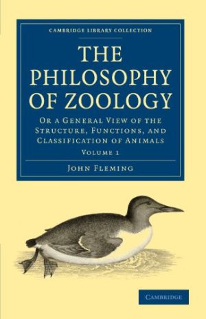 The Philosophy of Zoology Or a General View of the Structure Functions and Classification of Animals Volume 1