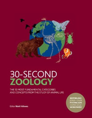 30 Second Zoology The 50 Most Fundamental Categories and Concepts from the Study of Animal Life