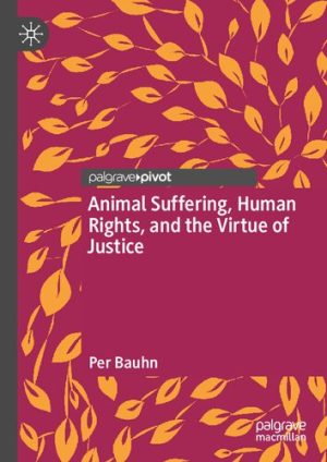 Animal Suffering Human Rights and the Virtue of Justice