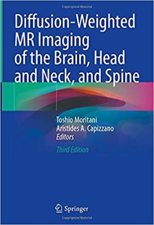 Diffusion Weighted MR Imaging of the Brain Head and Neck and Spine 3rd Ed