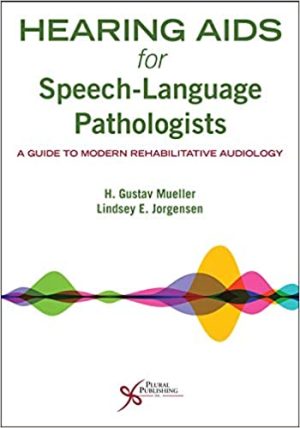 Hearing Aids for Speech Language Pathologists A Guide to Modern Rehabilitative Audiology