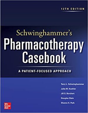 Schwinghammers Pharmacotherapy Casebook A Patient Focused Approach 12th Edition
