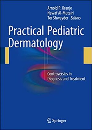 Practical Pediatric Dermatology Controversies in Diagnosis and Treatment