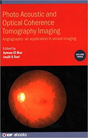 Photo Acoustic and Optical Coherence Tomography Imaging Volume 3 Angiography an application in vessel imaging