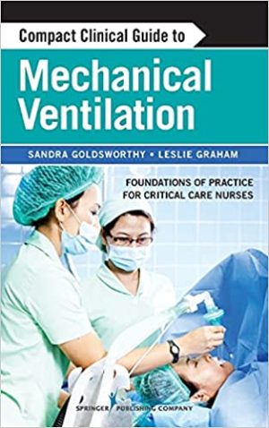 Compact Clinical Guide to Mechanical Ventilation Foundations of Practice for Critical Care Nurses