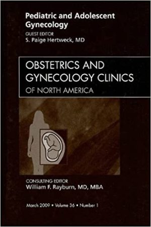 Pediatric and Adolescent Gynecology An Issue of Obstetrics and Gynecology Clinics