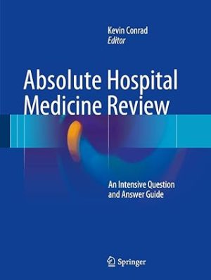 Absolute Hospital Medicine Review An Intensive Question & Answer Guide