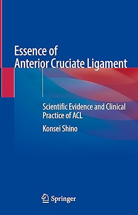Essence of Anterior Cruciate Ligament Scientific Evidence and Clinical Practice of ACL