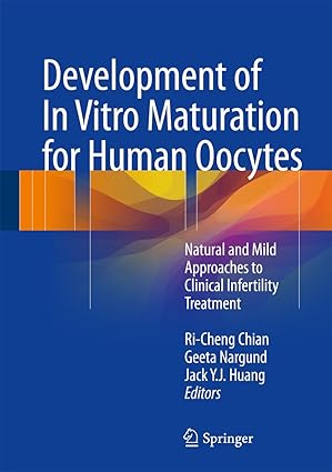 Development of In Vitro Maturation for Human Oocytes Natural and Mild Approaches to Clinical Infertility Treatment