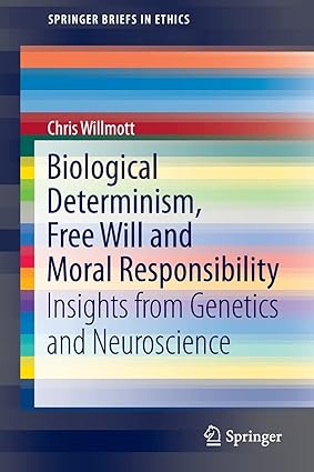 Biological Determinism, Free Will and Moral Responsibility