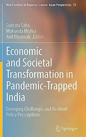Economic and Societal Transformation in Pandemic Trapped India Emerging Challenges and Resilient Policy Prescriptions