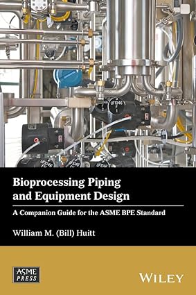 Bioprocessing Piping and Equipment Design A Companion Guide for the ASME BPE Standard