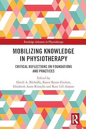Mobilizing Knowledge in Physiotherapy Critical Reflections on Foundations and Practices