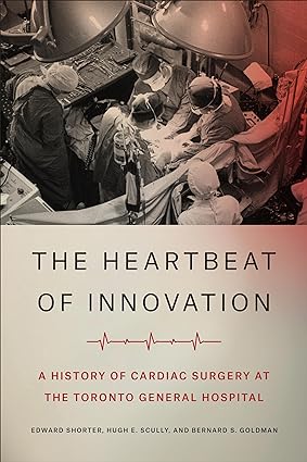 The Heartbeat of Innovation A History of Cardiac Surgery at the Toronto General Hospital