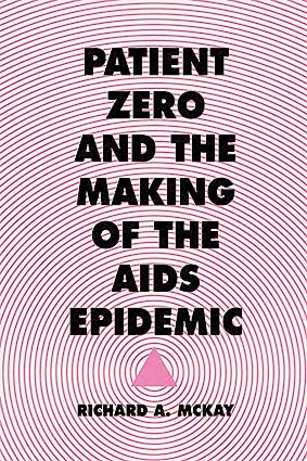 Patient Zero and the Making of the AIDS Epidemic