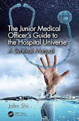 The Junior Medical Officers Guide to the Hospital Universe A Survival Manual