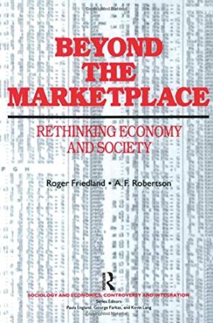 Beyond the Marketplace Rethinking Economy and Society