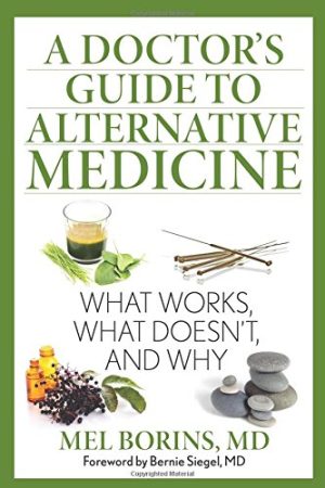 A Doctors Guide to Alternative Medicine What Works What Doesnt and Why