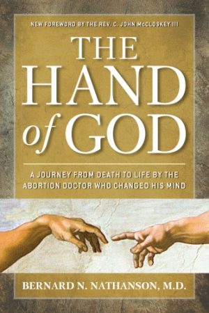 The Hand of God A Journey from Death to Life by The Abortion Doctor Who Changed His Mind 2nd Edition