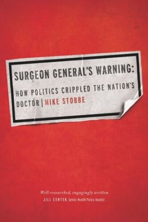 Surgeon Generals Warning How Politics Crippled the Nations Doctor