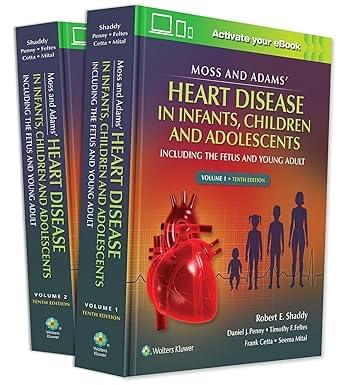 Moss & Adams Heart Disease in infants Children and Adolescents Including the Fetus and Young Adult 10th Edition